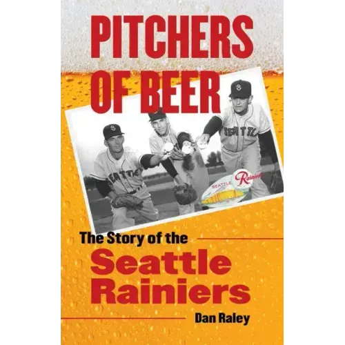 Pitchers of Beer: The Story of the Seattle Rainiers