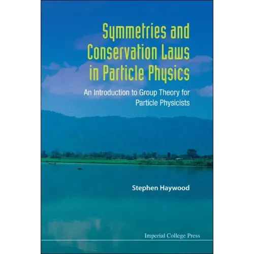 Symmetries and Conservation Laws in Particle Physics: An Introduction to Group Theory for Particle Physicists