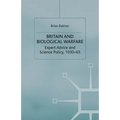 Britain and Biological Warfare: Expert Advice and Science Policy, 1930-65