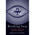 Breaking Away: How to Regain Control Over Our Data, Privacy, and Autonomy