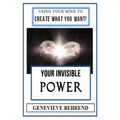 Your Invisible Power (Illustrated): Genevieve Behrend's Law of Attraction Visualization Guide to Increased Success & Money - New Thought