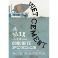 Wet Cement: A Mix of Concrete Poems