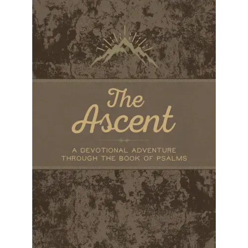 The Ascent: A Devotional Adventure Through the Book of Psalms