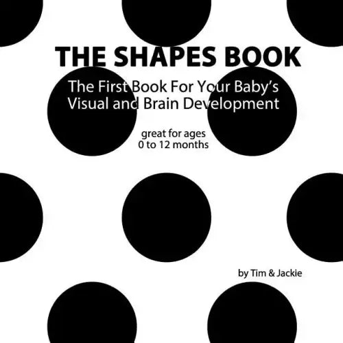 The Shapes Book: The First Book For Your Baby's Visual and Brain Development