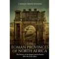 The Roman Provinces of North Africa: The History of the Region and Its Rulers after the Punic Wars