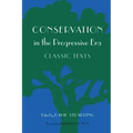Conservation in the Progressive Era: Classic Texts