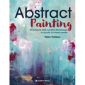 Abstract Painting: 20 Projects and Creative Techniques in Acrylic & Mixed Media