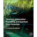 Quantum Information Processing and Quantum Error Correction: An Engineering Approach
