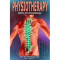 Physiotherapy: Getting into Physiotherapy, How to Start a Physiotherapy Career