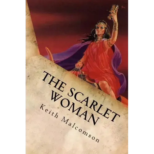 The Scarlet Woman: An Exposition and Explanation of Revelation 17