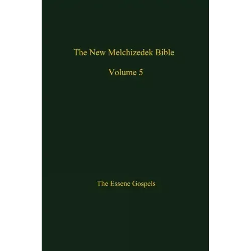 The New Melchizedek Bible, Volume 5: The Gospels of Christ