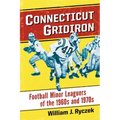 Connecticut Gridiron: Football Minor Leaguers of the 1960s and 1970s