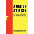 A Nation at Risk: A Personal Narrative of the Cameroonian Crisis