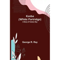 Kasba (White Partridge): A Story of Hudson Bay