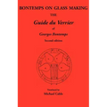 Bontemps on Glass Making: The Guide Du Verrier of Georges Bontemps