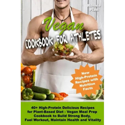 Vegan Cookbook for Athletes 40+ High-Protein Delicious Recipes for Plant-Based Diet - Vegan Meal Prep Cookbook to Build Strong Body, Fuel Workout, Mai