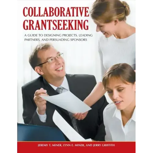 Collaborative Grantseeking: A Guide to Designing Projects, Leading Partners, and Persuading Sponsors