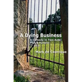 A Dying Business: A Comedy in Two Acts - Plus a Funeral
