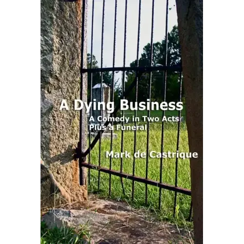 A Dying Business: A Comedy in Two Acts - Plus a Funeral