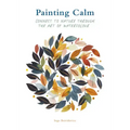 Painting Calm: Connect to Nature Through the Art of Watercolour