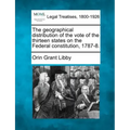 The Geographical Distribution of the Vote of the Thirteen States on the Federal Constitution, 1787-8.