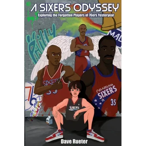 A Sixers Odyssey: Exploring the Forgotten Players of 76ers Yesteryear