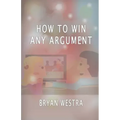 How To Win Any Argument