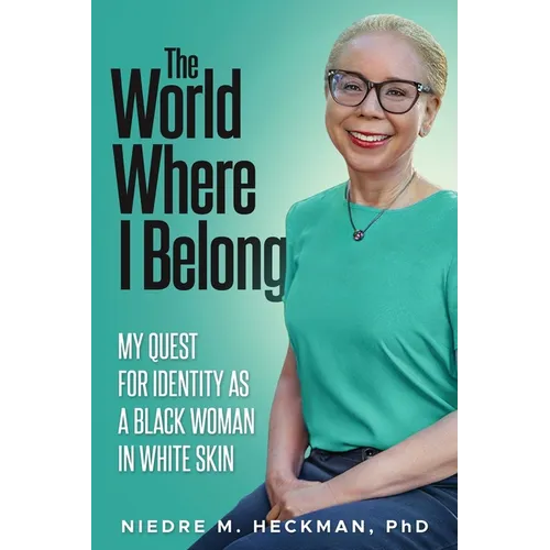 The World Where I Belong: My Quest For Identity As A Black Woman In White Skin