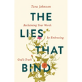 The Lies That Bind: Reclaiming Your Worth by Embracing God's Truth