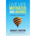 Live Life Motivated and Inspired: 60 Days Of Motivation