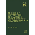 The End of History and the Last King: Achaemenid Ideology and Community Identity in Ezra-Nehemiah