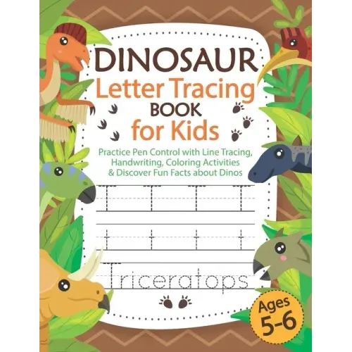 Dinosaur Letter Tracing Book for Kids Ages 5-6: Practice Pen Control with Line Tracing, Handwriting, Coloring Activities & Discover Fun Facts about Di