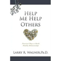 Help Me Help Others: Practical Ways to Build Healthy Relationships