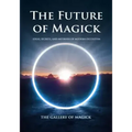 The Future of Magick: Ideas, Secrets, and Methods of Modern Occultism