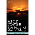 Mind Power: The Secret of Mental Magic