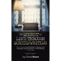 The Secret of Life Through Screenwriting: How to Use the Law of Attraction to Structure Your Screenplay, Create Characters, and Find Meaning in Your S
