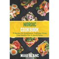 Nordic Cookbook: 70 Recipes For Scandinavian Traditional Dishes From Swedish Fika To Danish Pastry