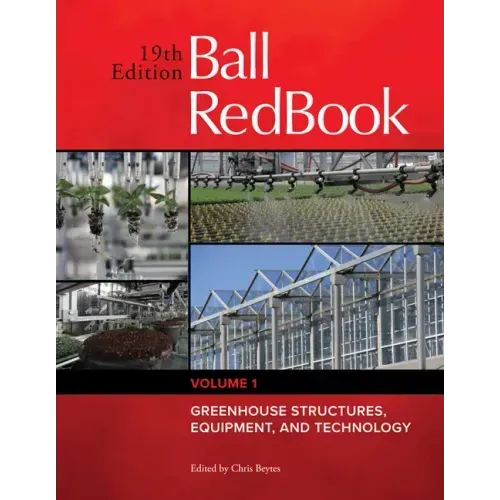 Ball Redbook: Greenhouse Structures, Equipment, and Technology Volume 1