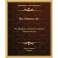 The Hermetic Art: The Teaching Concerning Atomic Transmutation