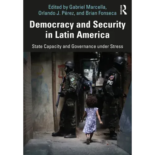 Democracy and Security in Latin America: State Capacity and Governance Under Stress