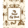 My Insect Log Book: Bug Catching Log Book Insects and Spiders Nature Study Outdoor Science Notebook