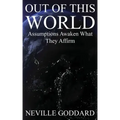 Out of This World: Assumptions awaken what they affirm (Includes bonus Lecture!)