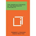 The American Colonies In The Eighteenth Century V1