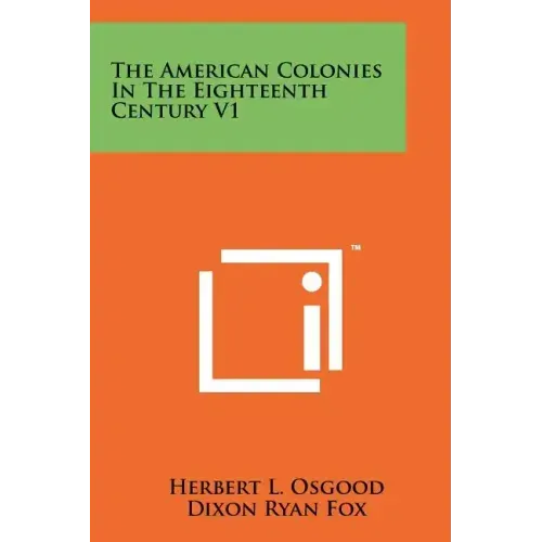 The American Colonies In The Eighteenth Century V1