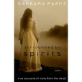 Surrounded by Spirits: true accounts of visits from the dead
