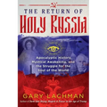 The Return of Holy Russia: Apocalyptic History, Mystical Awakening, and the Struggle for the Soul of the World