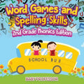 Word Games and Spelling Skills 2nd Grade Phonics Edition