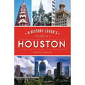 A History Lover's Guide to Houston