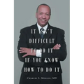 Yes, You Can Succeed: It Isn't Difficult to Do it IF You Know How to Do It: The step-by-step definitive how-to-roadmap to achieve your success goals
