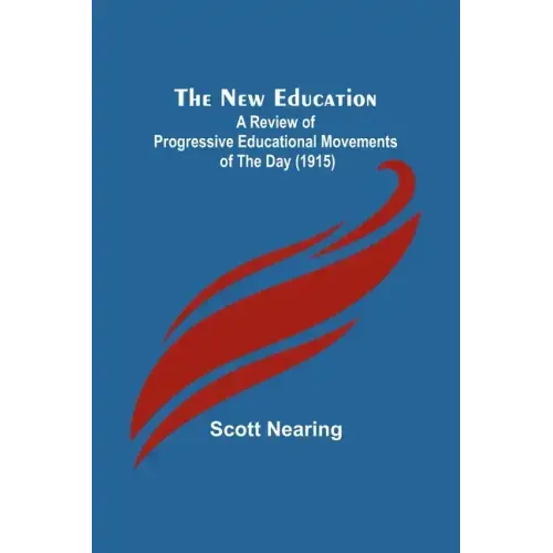 The New Education; A Review of Progressive Educational Movements of the Day (1915)